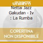 Nettai Jazz Gakudan - Iv : La Rumba cd