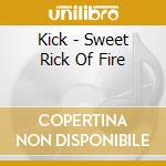 Kick - Sweet Rick Of Fire cd