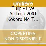 Tulip - Live At Tulip 2001 Kokoro No T      Abi cd