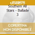 Southern All Stars - Ballade 3 cd