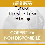 Tanaka, Hiroshi - Enka Hitosuji cd
