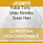 Yuba Toru - Utau Kinniku Josei Hen cd