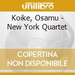 Koike, Osamu - New York Quartet cd musicale