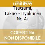 Tsutsumi, Takao - Hyakunen No Ai cd