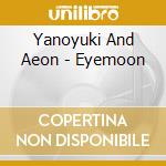 Yanoyuki And Aeon - Eyemoon cd