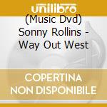 (Music Dvd) Sonny Rollins - Way Out West cd
