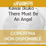 Kawai Ikuko - There Must Be An Angel cd musicale