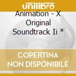 Animation - X Original Soundtrack Ii * cd