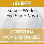 Kururi - Worlds End Super Nova cd
