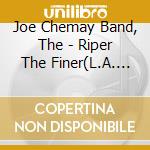 Joe Chemay Band, The - Riper The Finer(L.A. Presents)