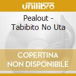 Pealout - Tabibito No Uta cd
