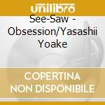 See-Saw - Obsession/Yasashii Yoake cd