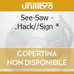 See-Saw - .Hack//Sign * cd