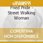 Fried Pride - Street Walking Woman cd