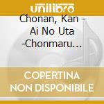 Chonan, Kan - Ai No Uta -Chonmaru Saranheyo- cd