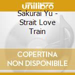 Sakurai Yu - Strait Love Train cd