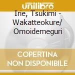 Irie, Tsukimi - Wakatteokure/ Omoidemeguri cd