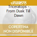 Triceratops - From Dusk Till Dawn cd