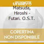Matsuda, Hiroshi - Futari. O.S.T. cd