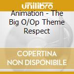 Animation - The Big O/Op Theme Respect cd