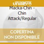Macka-Chin - Chin Attack/Regular cd