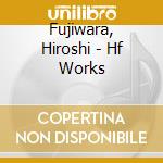 Fujiwara, Hiroshi - Hf Works cd
