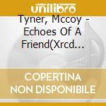 Tyner, Mccoy - Echoes Of A Friend(Xrcd 24Bit) cd