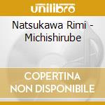 Natsukawa Rimi - Michishirube cd