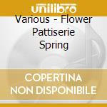 Various - Flower Pattiserie Spring cd