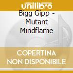 Bigg Gipp - Mutant Mindflame cd