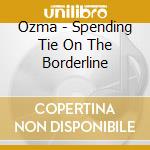 Ozma - Spending Tie On The Borderline cd