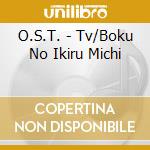 O.S.T. - Tv/Boku No Ikiru Michi cd