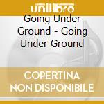Going Under Ground - Going Under Ground cd