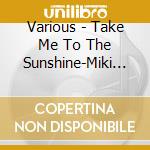 Various - Take Me To The Sunshine-Miki S cd