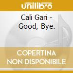 Cali Gari - Good, Bye. cd
