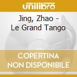 Jing, Zhao - Le Grand Tango cd musicale