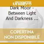Dark Moor - Between Light And Darkness     * cd