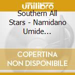 Southern All Stars - Namidano Umide Dakaretai Sea cd