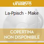 La-Ppisch - Make cd