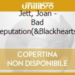 Jett, Joan - Bad Reputation(&Blackhearts) cd musicale