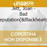 Jett, Joan - Bad Reputation(&Blackhearts) cd