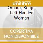Omura, Kenji - Left-Handed Woman cd