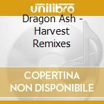 Dragon Ash - Harvest Remixes cd