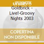 Goldbrick - Live!-Groovy Nights 2003 cd