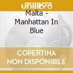 Malta - Manhattan In Blue cd