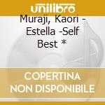Muraji, Kaori - Estella -Self Best * cd