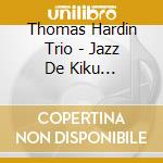 Thomas Hardin Trio - Jazz De Kiku Classic-Plateau- cd
