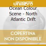 Ocean Colour Scene - North Atlantic Drift cd musicale di Ocean Colour Scene