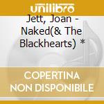 Jett, Joan - Naked(& The Blackhearts) * cd musicale