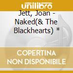 Jett, Joan - Naked(& The Blackhearts) * cd